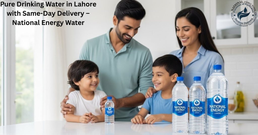 Pure Drinking Water in Lahore with Same-Day Delivery – National Energy Water