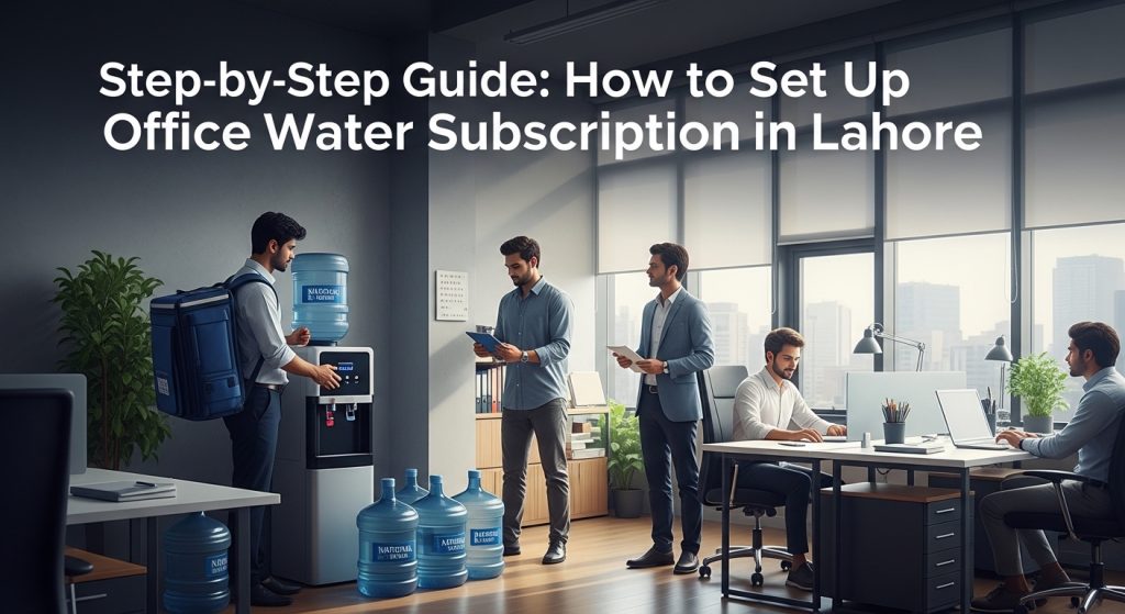 Step-by-Step Guide: How to Set Up Office Water Subscription in Lahore
